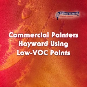 Commercial Painters Hayward Using Low-VOC Paints