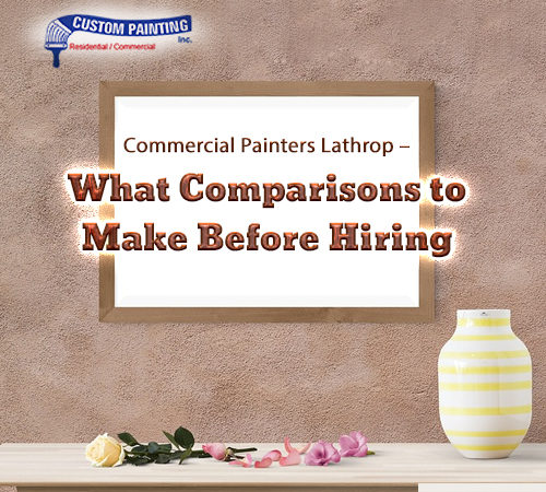Best Commercial Painters Lathrop – What Comparisons to Make Before Hiring