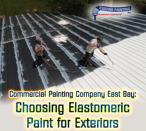 Commercial Painting Company East Bay: Choosing Elastomeric Paint for Exteriors