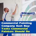 Commercial Painting Company East Bay: Tasks Commercial Painters Should Do