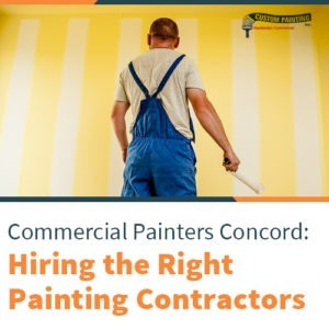 Commercial Painters Concord: Hiring the Right Painting Contractors