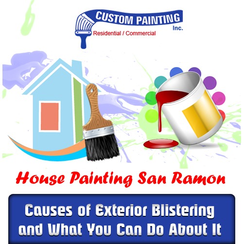 House Painting San Ramon – Causes of Exterior Blistering and What You Can Do About It