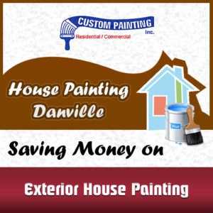 House Painting Danville – Saving Money on Exterior House Painting