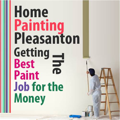 Home Painting Pleasanton: Getting the Best Paint Job for the Money