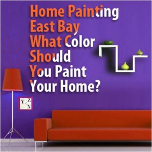 Home Painting East Bay: What Color Should You Paint Your Home?