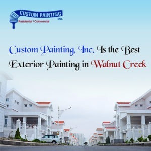 Custom Painting Inc. Is the Best Exterior Painting in Walnut Creek
