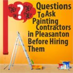 Questions to Ask Painting Contractors in Pleasanton Before Hiring Them
