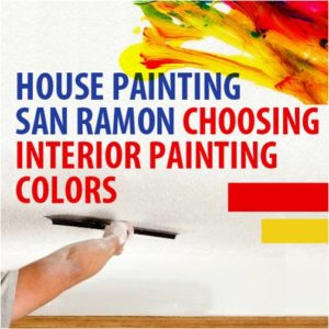 House Painting San Ramon – Choosing Interior Painting Colors