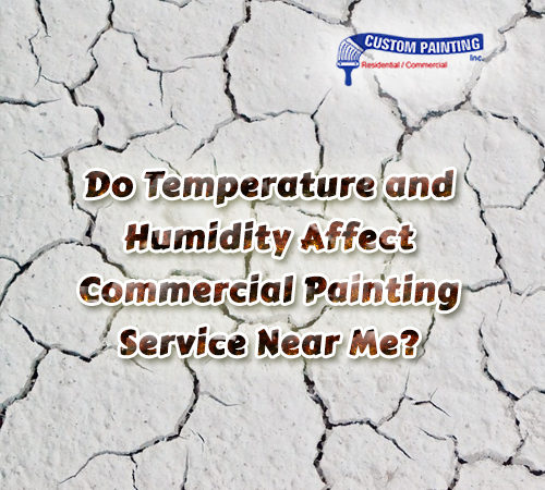 Do Temperature and Humidity Affect Commercial Painting Services Near Me?