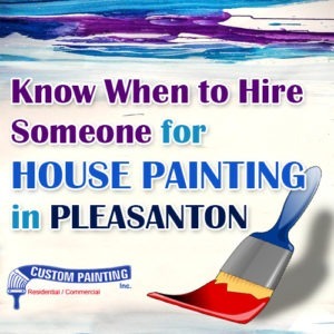 Know When to Hire Someone for House Painting in Pleasanton