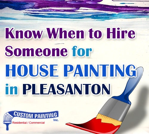 Know When to Hire Someone for House Painting in Pleasanton