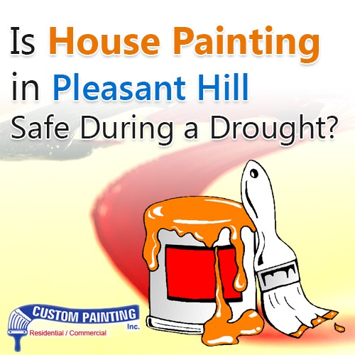 Is House Painting in Pleasant Hill Safe During a Drought?