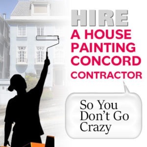 Hire a House Painting in Concord Company So You Don't Go Crazy