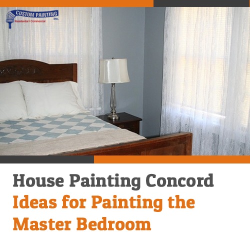 House Painting Concord – Ideas for Painting the Master Bedroom
