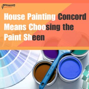 House Painting Concord Means Choosing the Paint Sheen