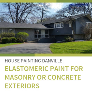 House Painting Danville – Elastomeric Paint for Masonry or Concrete Exteriors