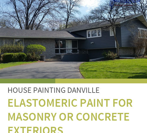 House Painting Danville – Elastomeric Paint for Masonry or Concrete Exteriors