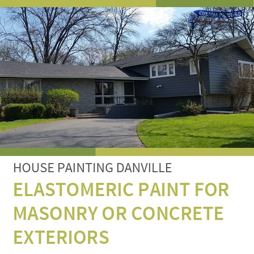 House Painting Danville – Elastomeric Paint for Masonry or Concrete Exteriors