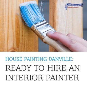 House Painting Danville: Ready to Hire an Interior Painter