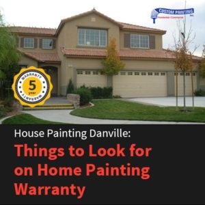House Painting Danville: Things to Look for on Home Painting Warranty