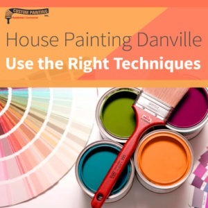 House Painting Danville: Use the Right Techniquestitle