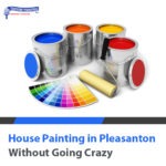 House Painting in Pleasanton without Going Crazy