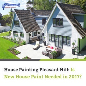 House Painting Pleasant Hill: Is New House Paint Needed in 2017?