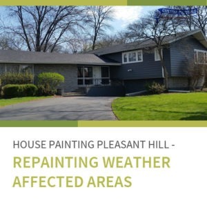 House Painting Pleasant Hill – Repainting Weather Affected Areas