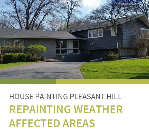 House Painting Pleasant Hill – Repainting Weather Affected Areas