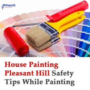 House Painting Pleasant Hill: Safety Tips While Painting