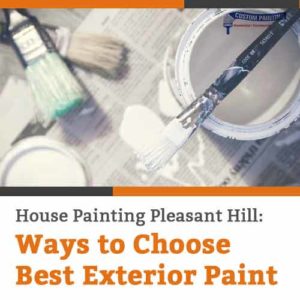 House Painting Pleasant Hill: Ways to Choose Best Exterior Paint