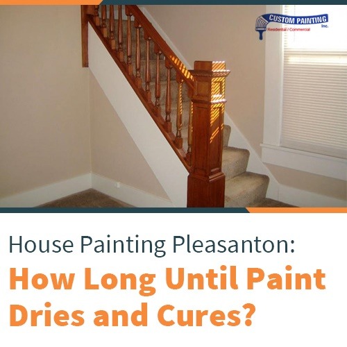 House Painting Pleasanton How Long Until Paint Dries and Cures