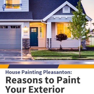 House Painting Pleasanton: Reasons to Paint Your Exterior