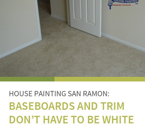 House Painting San Ramon: Baseboards and Trim Don't Have to Be White