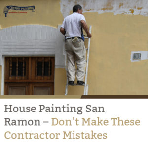 House Painting San Ramon – Don't Make These Contractor Mistakes