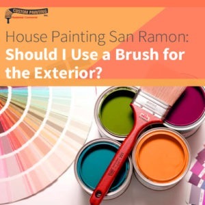 House Painting San Ramon: Should I Use a Brush for the Exterior?