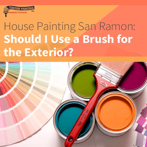 House Painting San Ramon: Should I Use a Brush for the Exterior?