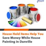 Household Items Help You Save Money While House Painting in Danville