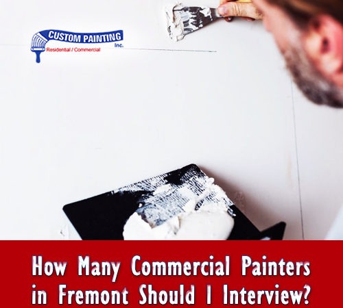 How Many Commercial Painters in Fremont Should I Interview?