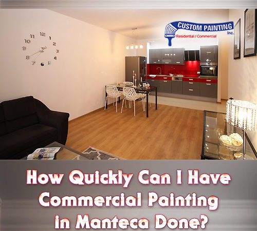 How Quickly Can I Have Commercial Painting in Manteca Done?