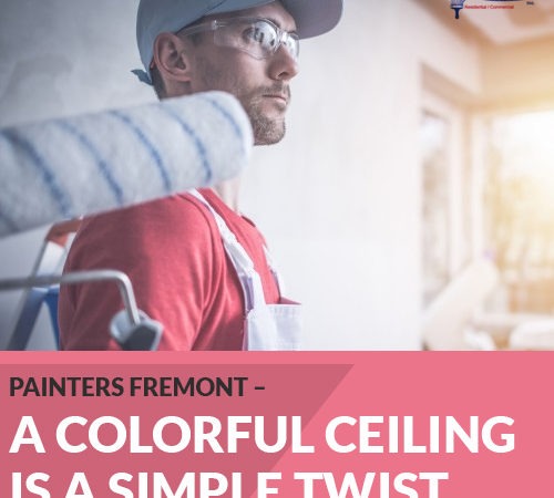 Painters Fremont – A Colorful Ceiling Is A Simple Twist