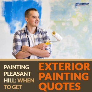 Painting Pleasant Hill: When to Get Exterior Painting Quotes