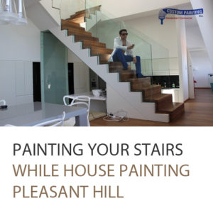 Painting Your Stairs While House Painting Pleasant Hill