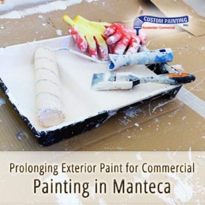 Prolonging Exterior Paint for Commercial Painting in Manteca