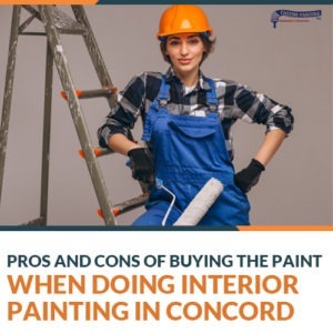 Pros and Cons of Buying the Paint When Doing Interior Painting in Concord