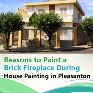 Reasons to Paint a Brick Fireplace During House Painting in Pleasanton