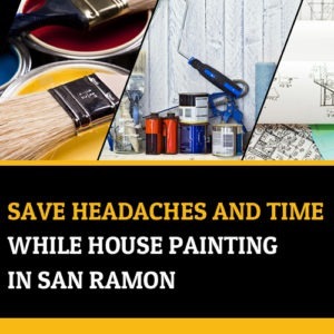 Save Headaches and Time While House Painting in San Ramontitle=