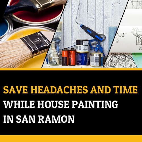 Save Headaches and Time While House Painting in San Ramontitle=