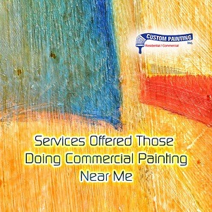 Services Offered by Those Doing Commercial Painting Near Me