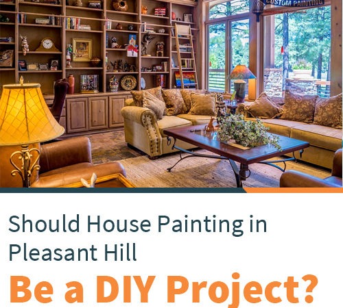 Should House Painting in Pleasant Hill Be a DIY Project?